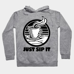 Coffee - Just sip it Hoodie